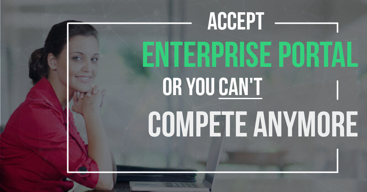 Accept Enterprise Portal or You Can't Compete Anymore